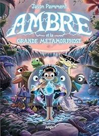 Ambre T.02 : Ambre et la grande métamorphose