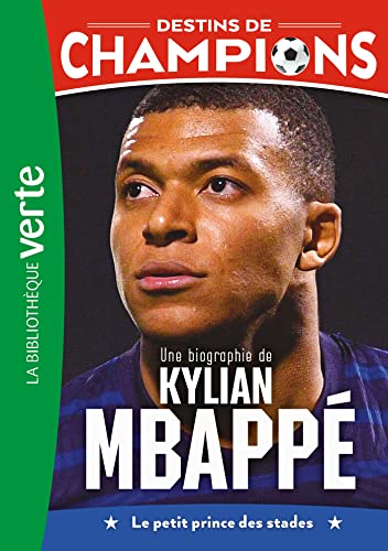 Destins de champions T.01 : Une biographie de Kylian Mbappé