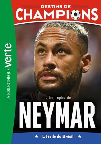 Destins de champions T.06 : Une biographie de Neymar