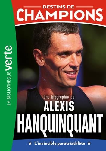 Destins de champions T.21 : Une biographie de Alexis Hanquinquant