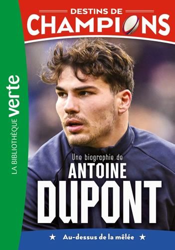 Destins de champions : Une biographie de Antoine Dupont