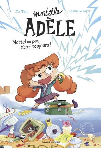 Mortelle adèle T.01 : Mortel un jour, mortel toujours !