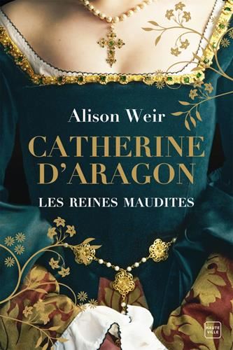 Reines maudites (Les) T.01 : Catherine d'Aragon